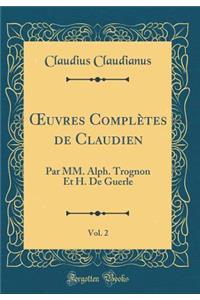 ?uvres Complètes de Claudien, Vol. 2: Par MM. Alph. Trognon Et H. De Guerle (Classic Reprint)
