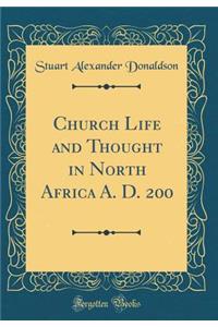 Church Life and Thought in North Africa A. D. 200 (Classic Reprint)