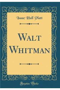 Walt Whitman (Classic Reprint)
