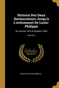 Histoire Des Deux Restaurations Jusqu'à L'avénement De Louis-Philippe