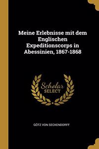 Meine Erlebnisse mit dem Englischen Expeditionscorps in Abessinien, 1867-1868