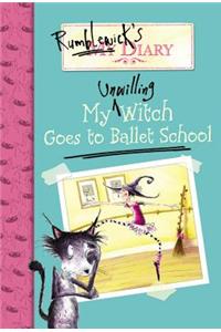 Rumblewick's Diary #1: My Unwilling Witch Goes to Ballet School