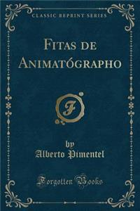 Fitas de Animatógrapho (Classic Reprint)