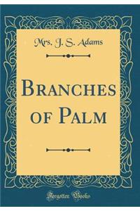 Branches of Palm (Classic Reprint)