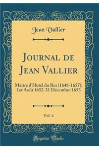 Journal de Jean Vallier, Vol. 4: MaÃ®tre d'Hotel Du Roi (1648-1657); 1er AoÃ»t 1652-31 DÃ©cembre 1653 (Classic Reprint)