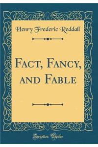 Fact, Fancy, and Fable (Classic Reprint)