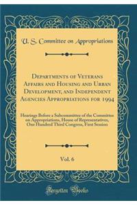 Departments of Veterans Affairs and Housing and Urban Development, and Independent Agencies Appropriations for 1994, Vol. 6: Hearings Before a Subcommittee of the Committee on Appropriations, House of Representatives, One Hundred Third Congress, Fi