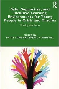 Safe, Supportive, and Inclusive Learning Environments for Young People in Crisis and Trauma
