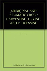 Medicinal and Aromatic Crops: Harvesting Drying and Processing
