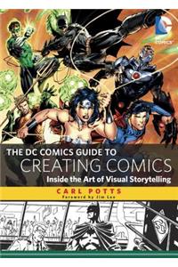 The DC Comics Guide to Creating Comics: Inside the Art of Visual Storytelling