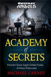 Academy of Secrets: From the Outcast Angels Christian Fantasy & Science Fiction series