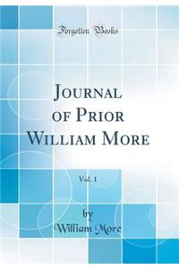Journal of Prior William More, Vol. 1 (Classic Reprint)