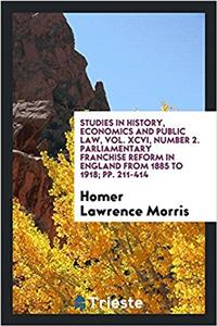 Studies in history, economics and public law, Vol. XCVI, Number 2.  Parliamentary franchise reform in England from 1885 to 1918; pp. 211-414