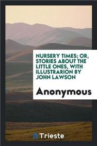 Nursery Times; Or, Stories about the Little Ones, with Illustrarion by John Lawson