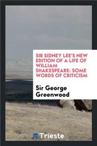 Sir Sidney Lee's New Edition of a Life of William Shakespeare; Some Words of Criticism: Some Words of Criticism