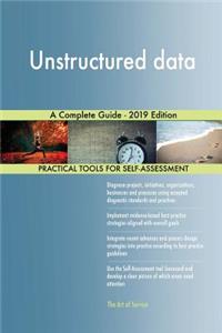 Unstructured data A Complete Guide - 2019 Edition