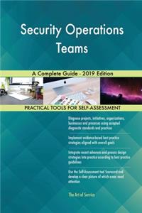 Security Operations Teams A Complete Guide - 2019 Edition