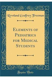 Elements of Pediatrics for Medical Students (Classic Reprint)
