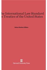 The International Law Standard in Treaties of the United States