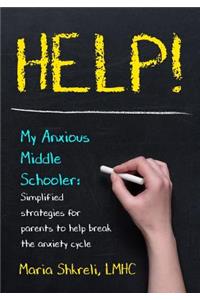 Help! My Anxious Middle Schooler