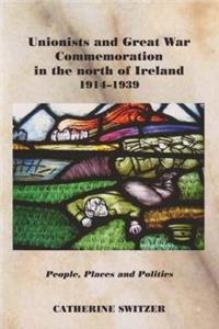 Unionists and Great War Commemoration in the North of Ireland, 1914-1939