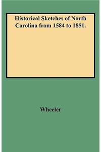 Historical Sketches of North Carolina from 1584 to 1851.