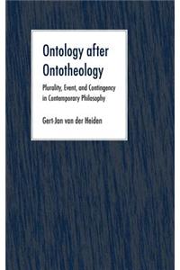 Ontology After Ontotheology: Plurality, Event, and Contingency in Contemporary Philosophy