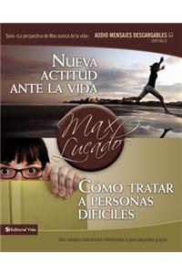 Nueva Actitud Ante La Vida / Cómo Tratar a Personas Difíciles
