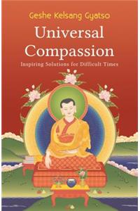 Universal Compassion: Inspiring Solutions for Difficult Times