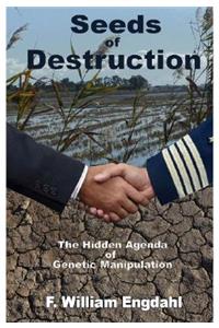 Seeds of Destruction: The Hidden Agenda of Genetic Manipulation