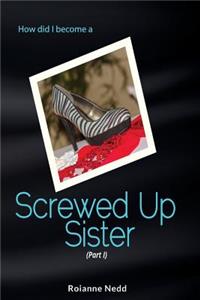 Screwed Up Sister - Part 1