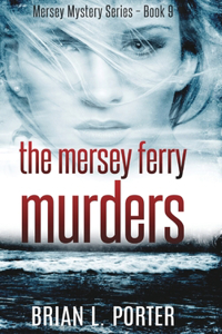 The Mersey Ferry Murders (Mersey Murder Mysteries Book 9)