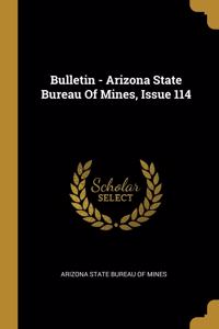 Bulletin - Arizona State Bureau Of Mines, Issue 114