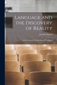 Language and the Discovery of Reality; a Developmental Psychology of Cognition
