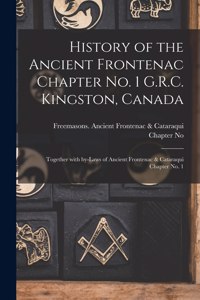 History of the Ancient Frontenac Chapter No. 1 G.R.C. Kingston, Canada [microform]