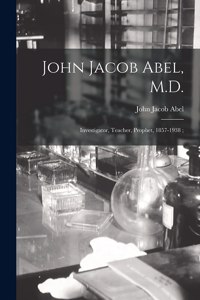 John Jacob Abel, M.D.