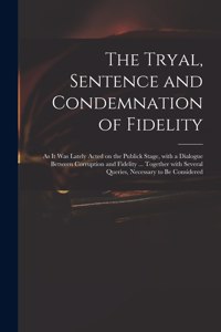 The Tryal, Sentence and Condemnation of Fidelity