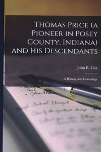 Thomas Price (a Pioneer in Posey County, Indiana) and His Descendants; a History and Genealogy