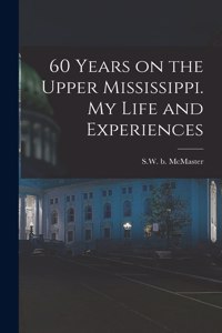 60 Years on the Upper Mississippi. My Life and Experiences