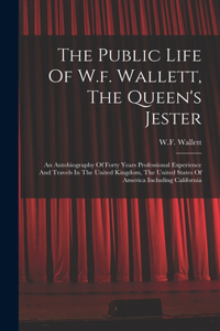 The Public Life Of W.f. Wallett, The Queen's Jester