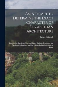Attempt to Determine the Exact Character of Elizabethan Architecture