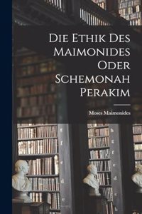 Die Ethik des Maimonides oder Schemonah Perakim