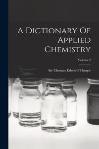 Dictionary Of Applied Chemistry; Volume 2