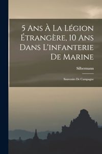 5 Ans À La Légion Étrangère, 10 Ans Dans L'infanterie De Marine; Souvenirs De Campagne