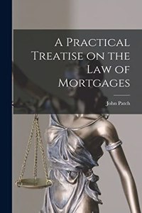 Practical Treatise on the Law of Mortgages