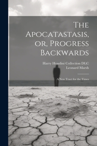 Apocatastasis, or, Progress Backwards