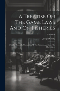 Treatise On The Game Laws And On Fisheries