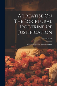 A Treatise On The Scriptural Doctrine Of Justification