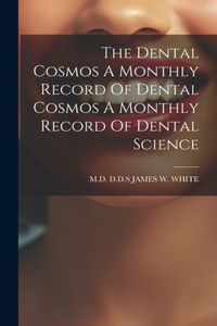 Dental Cosmos A Monthly Record Of Dental Cosmos A Monthly Record Of Dental Science