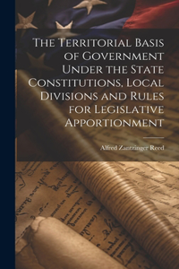 Territorial Basis of Government Under the State Constitutions, Local Divisions and Rules for Legislative Apportionment